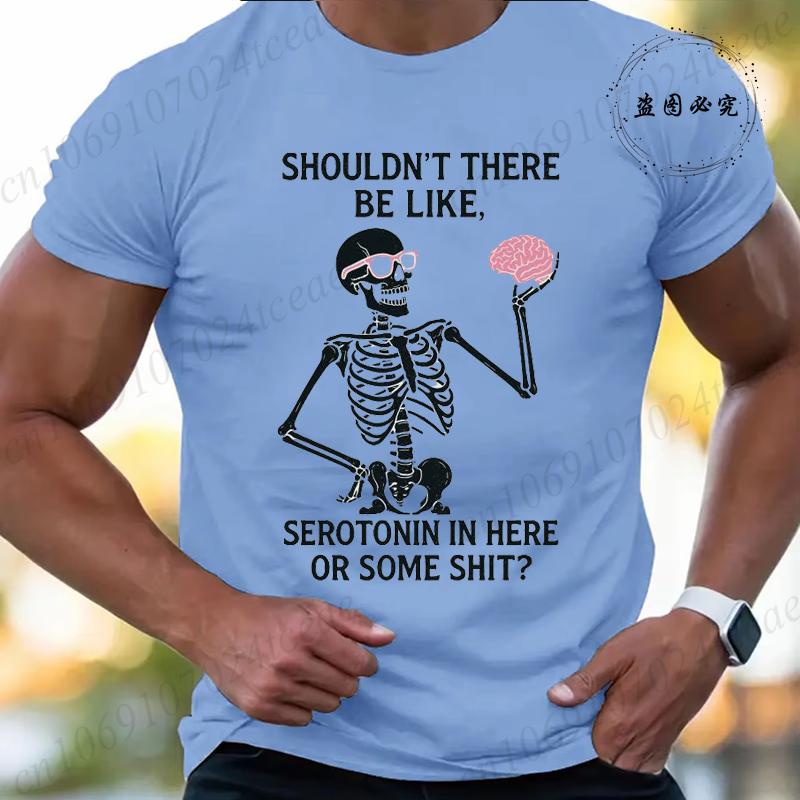 Shouldnt There Be Like Serotonin Skeleton Shirt Funny Brain Humor Tee Edgy Unisextal Health Graphic Sarcastic Skeleton TShirt Top S