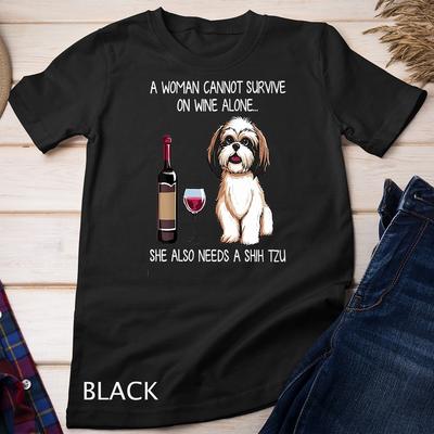 Eine Frau kann nicht allein von Wein überleben, sie braucht einen Shih Tzu Unisex-T-Shirt