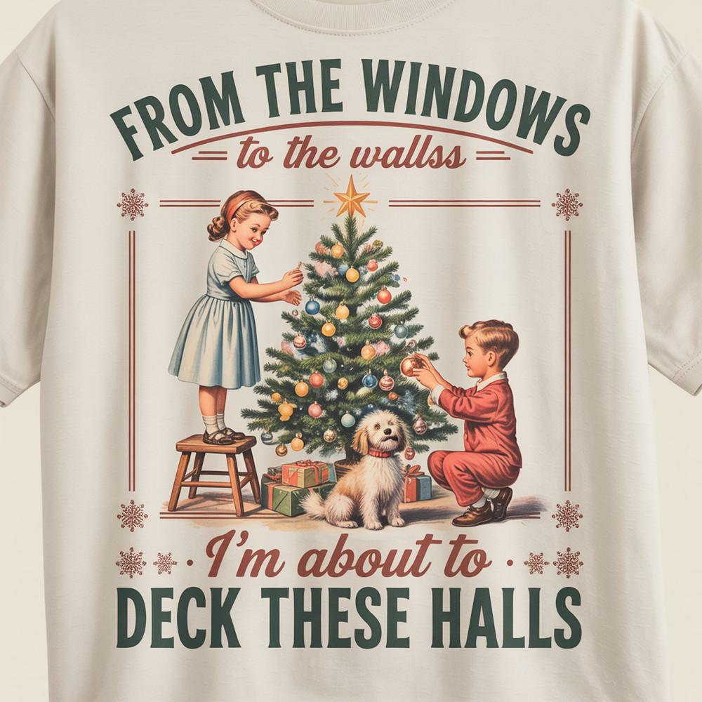 From The Windows to the Walls I#039;m About to Deck These Halls Shirt Funny Holiday Unisex T-Shirt XL