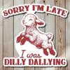 3” Sorry I’m Late I Was Dilly Dallying Sticker – Funny Procrastination Vinyl Decal, Water-Resistant Sticker for Laptop or Journal