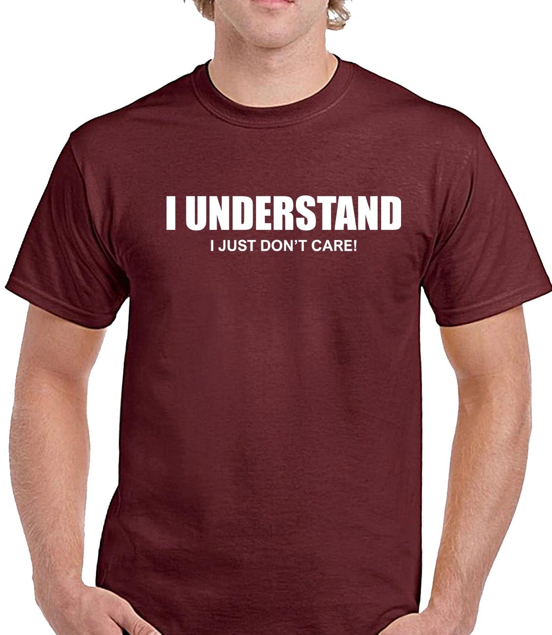 I UNDERSTAND I JUST DON T CARE - FUNNY SLOGAN Mens T-Shirt XL