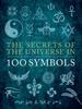 The The Secrets of the Universe In 100 Symbols Book