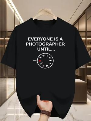 Men'S Funny T Shirt Everyone Is A Photographer Until... Photography Enthusiast Unisex Women Tee Casual Cotton O-Neck Meme Tops