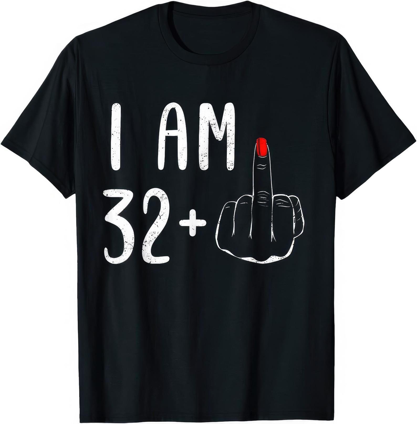 I Am 32 + Middle Finger Funny 33rd Birthday Gift T shirt L