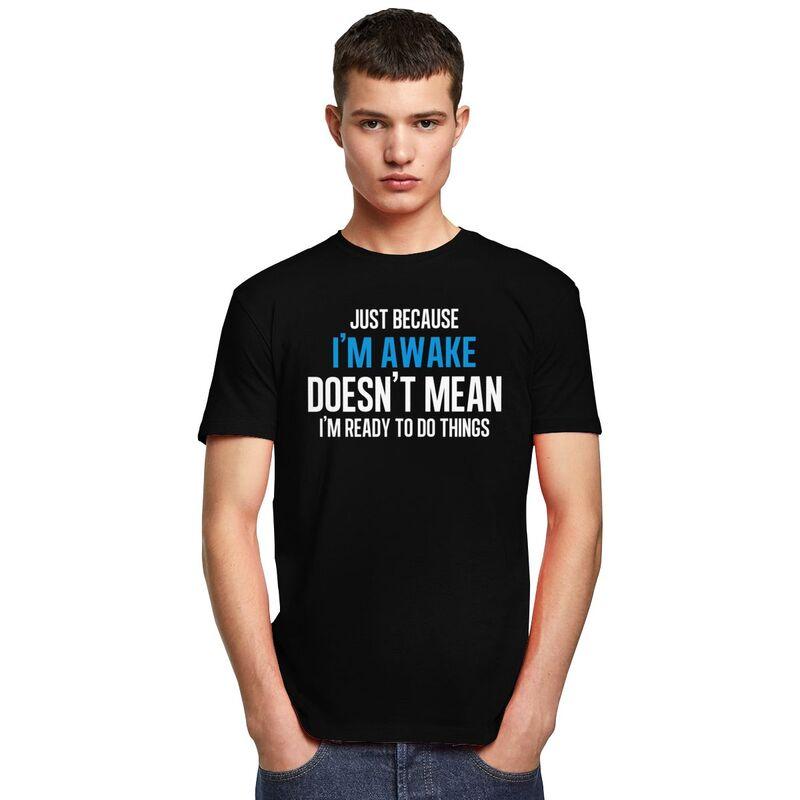 Just Because Im Awake Doesnt Mean Im Ready To Do Things Tshirts for Men Short Sleeve Tshirts 100 Cotton Tees