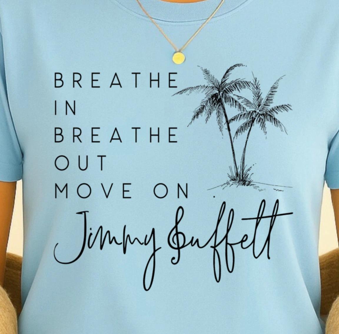 Breathe In Breathe Out Move On T-Shirt | Buffett Inspired Tee, Beach Vibes Shirt S