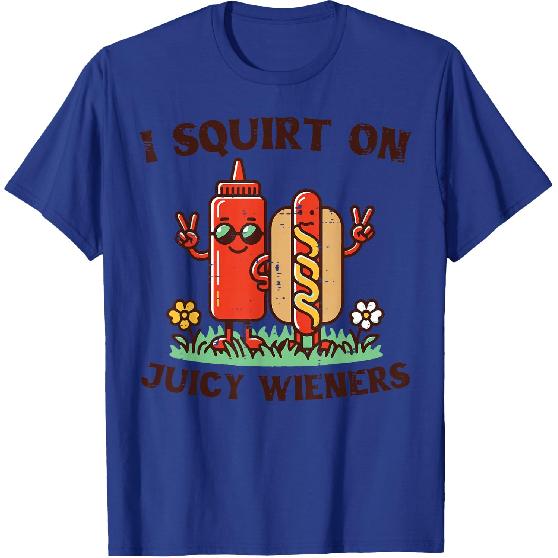 I Squirt On Juicy Wieners Hotdog Ketchup Inappropriate Women T-Shirt