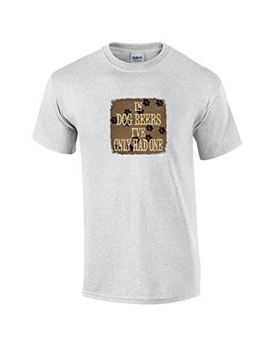 Funny in Dog Beers Ive Only Had One Adult Tee Shirt Lightgrey M