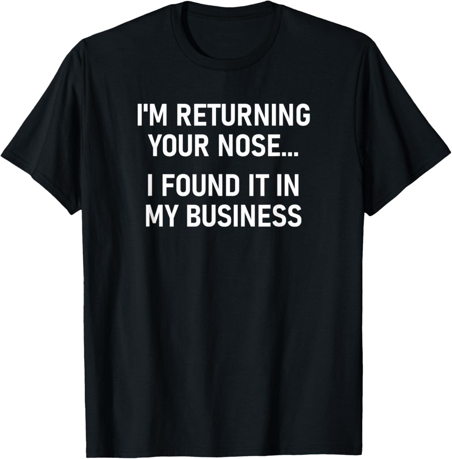 I m Returning Your Nose, Funny, Jokes, Sarcastic T-Shirt S