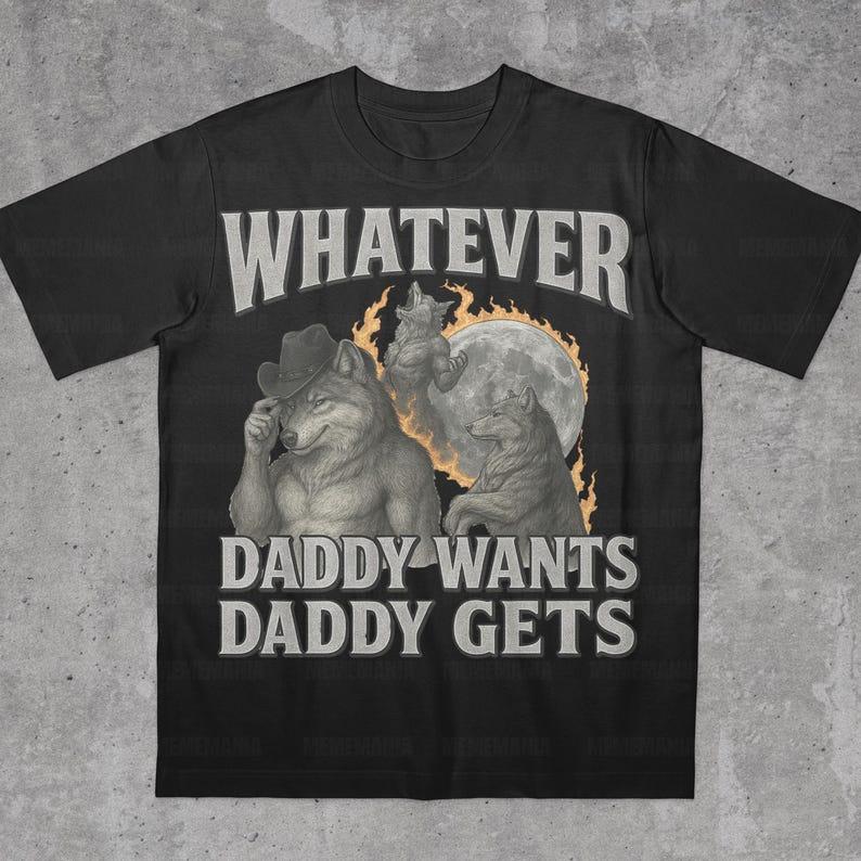 What Dad Wants, Dad Gets, Werewolf Meme Funny Embarrassing Shirt Funny Meme Shirt Meme Shirt Offensive Meme Shirt Gen Z Shirt 4XL