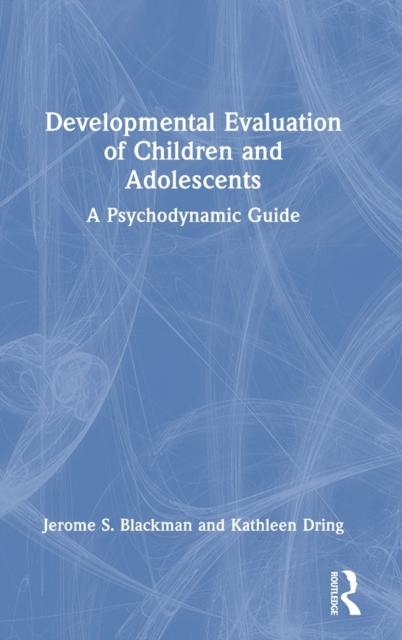 The Developmental Evaluation of Children and Adolescents : A Psychodynamic Guide Book