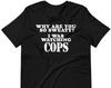 Why Are You So Sweaty? I Was Watching COPS - Unisex T-Shirt