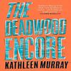 The Deadwood Encore by Kathleen Murray Paperback Book 9780008524227