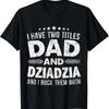 I Have Two Titles Dad and Dziadzia Funny Father's Day T-Shirt