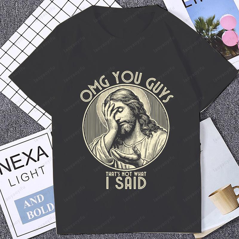 Omg You Guys That Not What I Said Tshirt Funny Jesus Christ Graphic Printed Man T Shirt Summer Short Sleeve Harajuku Women Tees