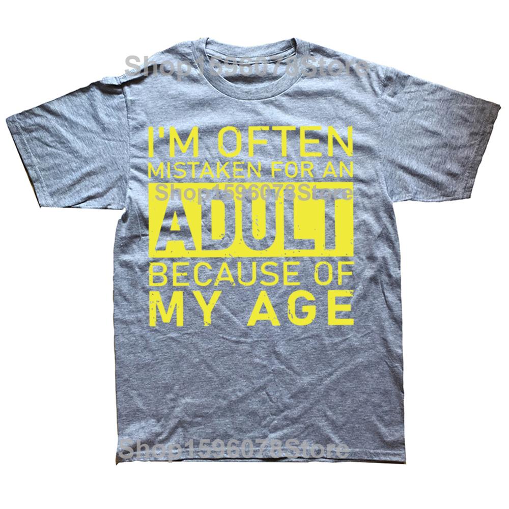 Im Often Mistaken for An Adult Because of My Age T Shirt Funny Phrase Geek Tops Casual 100 Cotton Soft Unisex Tshirts