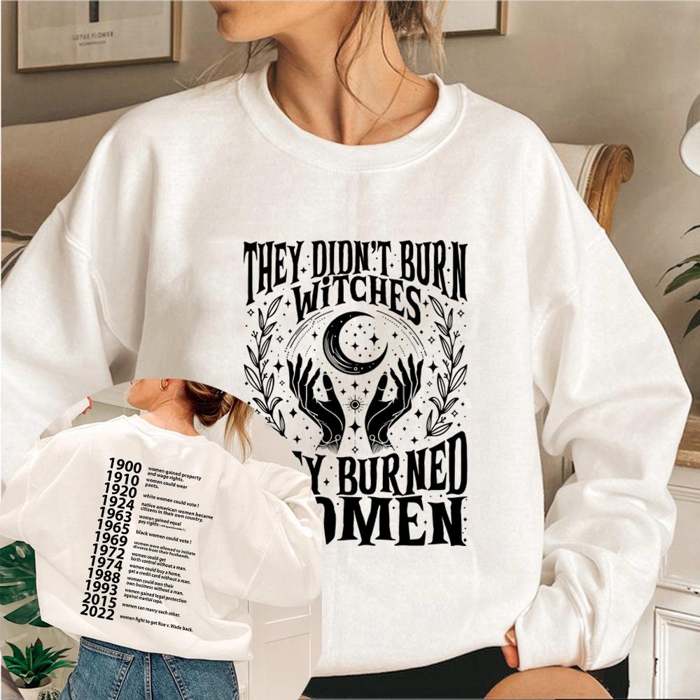 They Didn't Burn Witches They Burned Women Sweatshirt Women Rights Dates Sweatshirt Long Sleeve Streetwear Sweater Witch Hoodie