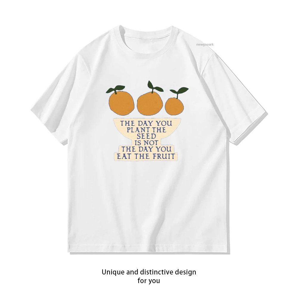 the day you pkant the seed is not the day you eat the fruit tshirt woUnisex Unisex Casual cotton summer printed t shirts Oneck