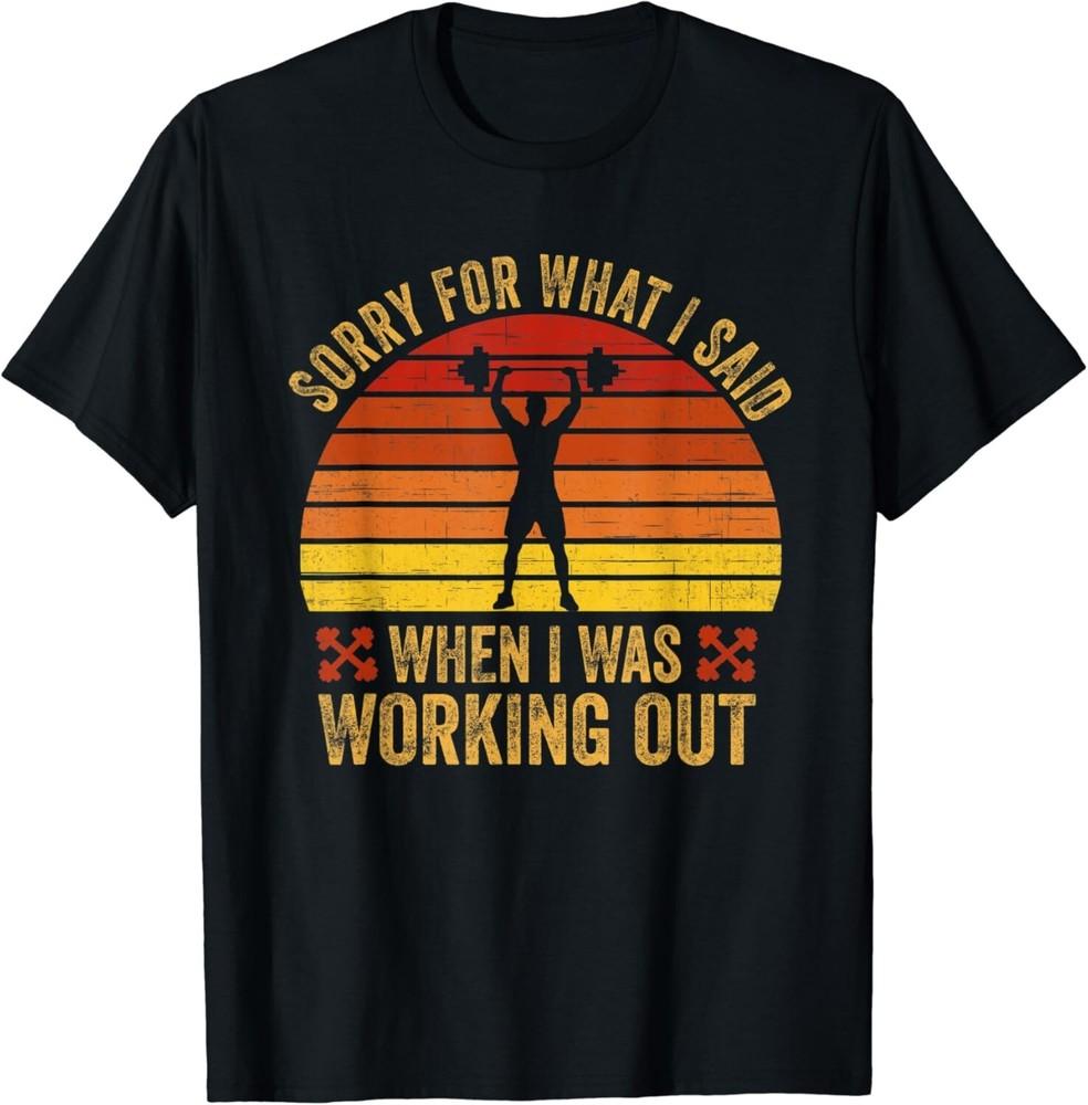 

Sorry For What I Said When I Was Working Out Gift Unisex T-Shirt L