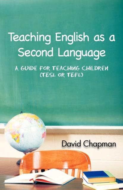 The Teaching English As a Second Language : A Guide for Teaching Children (TESL or TEFL) Book