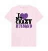 I Love My Crazy Husband T Shirt Loose And Lightweight Casual Tshirt Close Fitting Breathable Trendy Tshirt