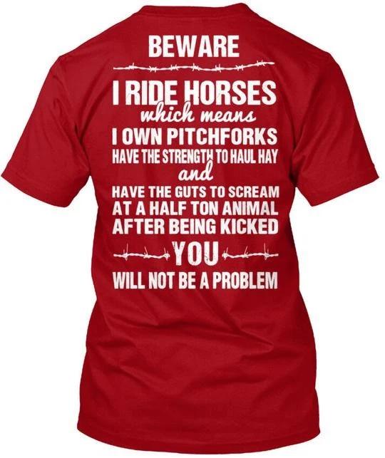 

Do You Ride Horses Beware I Which Means Own TTshirt Made in USA Size S to 5XL 3XL
