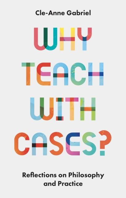 The Why Teach with Cases? : Reflections On Philosophy and Practice Book
