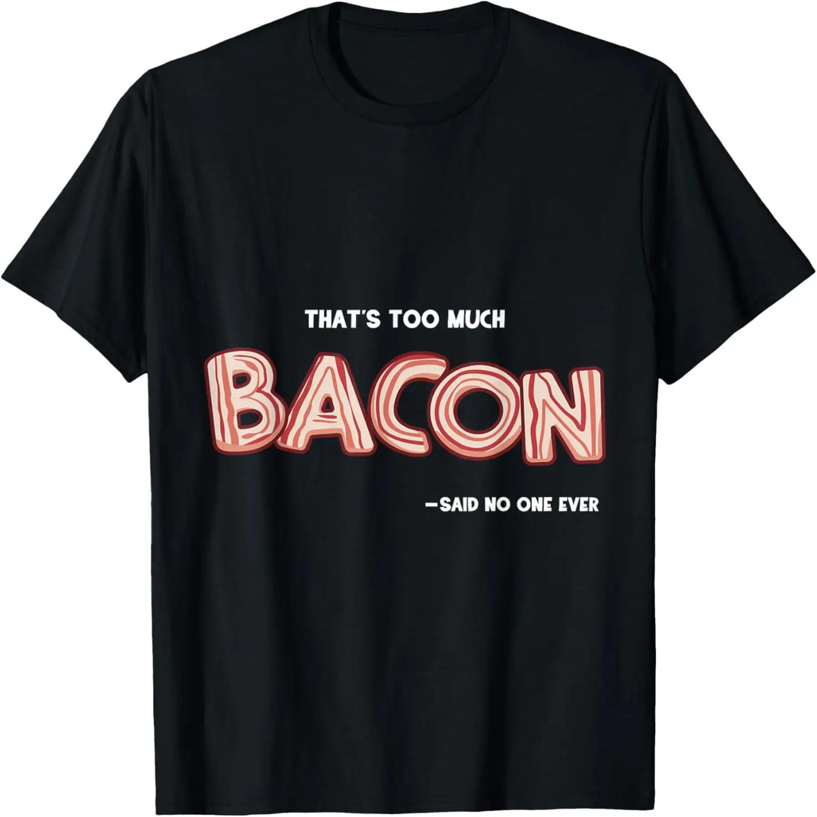 That s Too Much Bacon Said No One Ever _ Bacon Lovers T-Shirt XXXXXL разноцветный