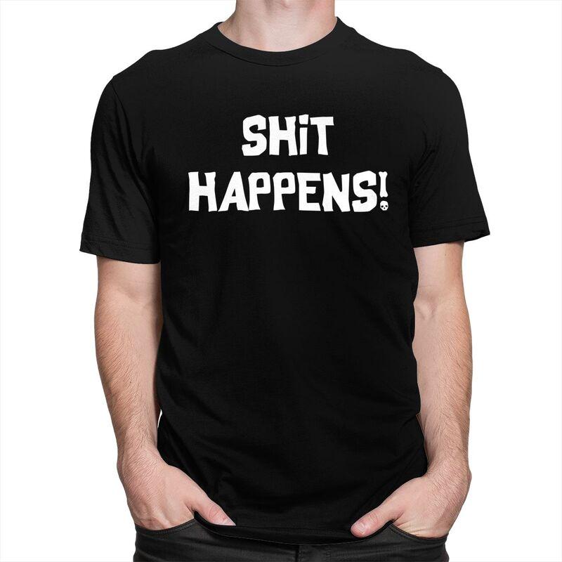 Male Shit Happens T Shirts Streetwear Short Sleeves Pure Cotton Humor Sarcastic Quotes Tshirt Casual Design Graphic Tee Tops