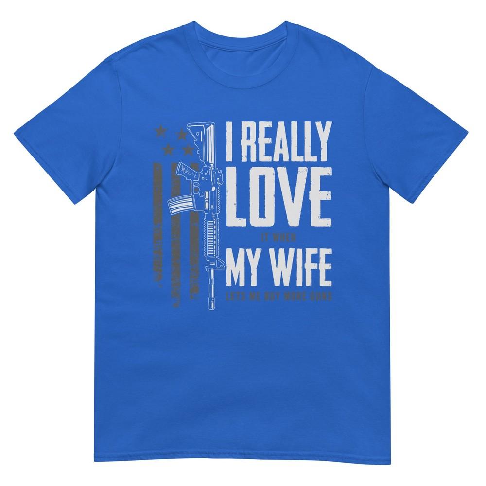 Ich liebe es wirklich, wenn meine Frau mir erlaubt, mehr Waffen zu kaufen T-Shirt