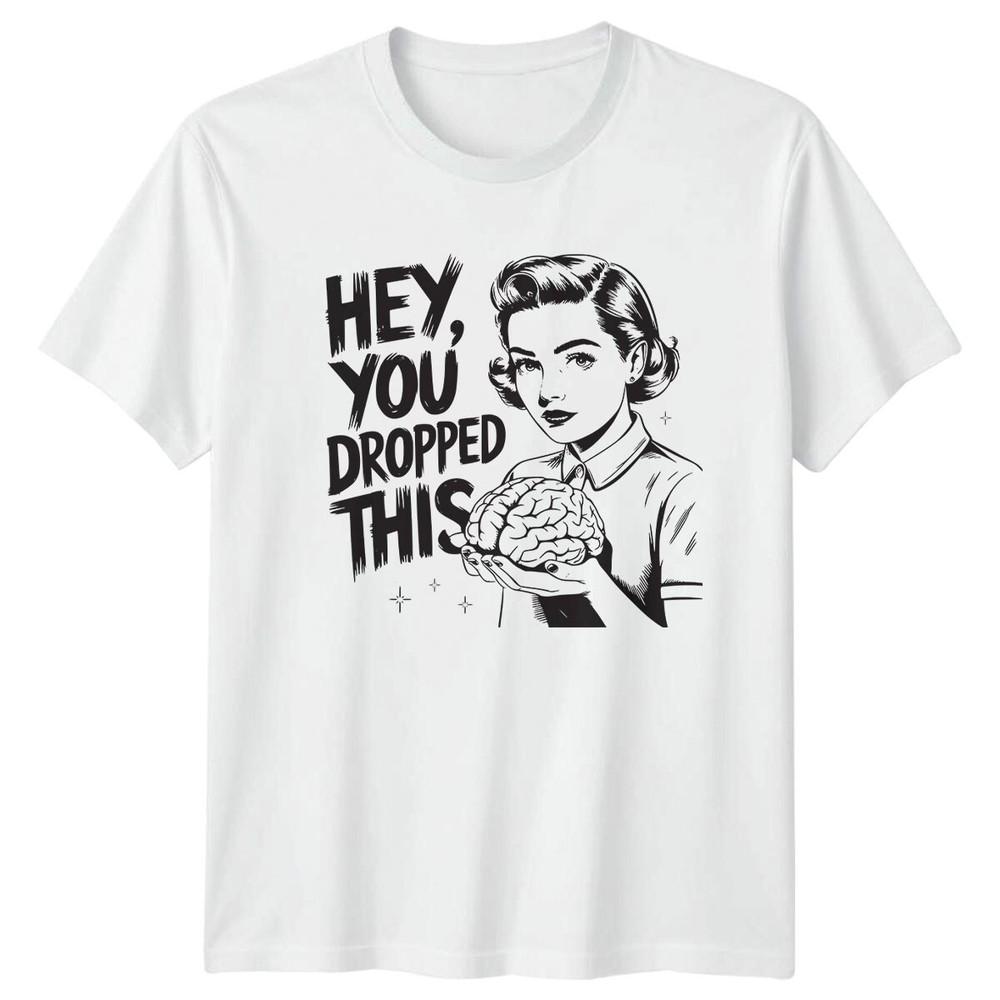 Hey You Dropped This Brain Sarcastic Retro Unisex Graphic TShirt S