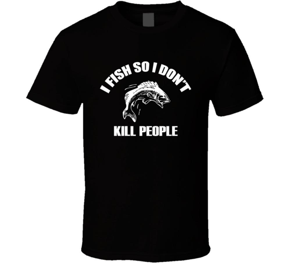 I Fish So I Don t Kill People T-Shirt Unisex Novelty Gift Glam Fashion TShirt M