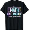 Funny The Math Ain't Mathin Funny Math Teacher Gift Unisex T-Shirt