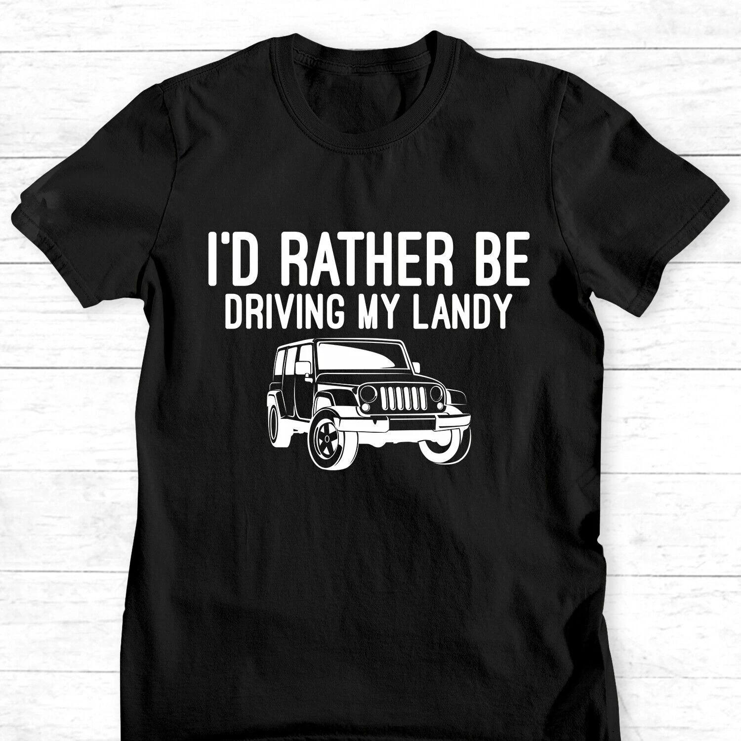 I d Rather Be Driving My 4x4 Land Off Roader Rover Driver T-Shirt Cool Driving T M