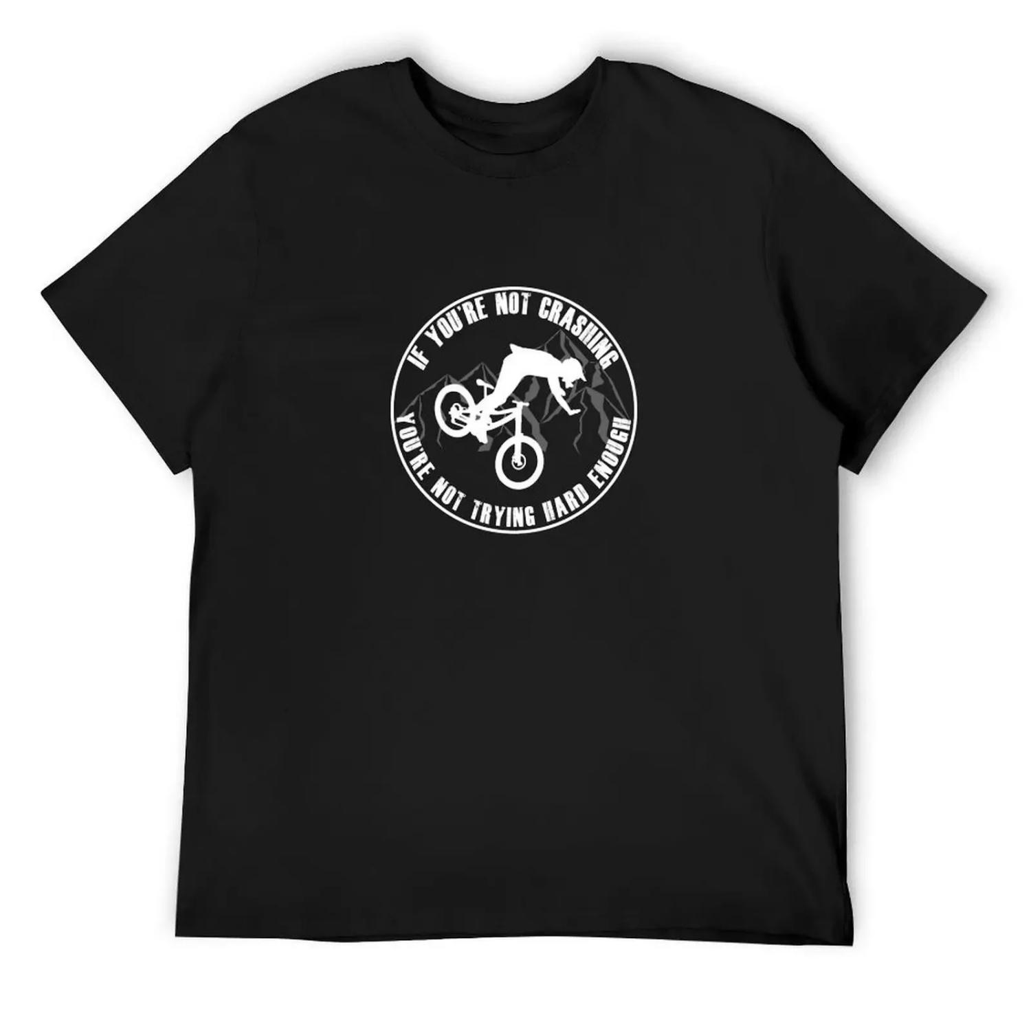 If Your Not Crashing Your Not Trying Hard Enough Funny MTB _ Mountain Biking Design for Mountain bikers T-Shirt S
