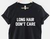 Long Hair Don't Care Graphic Tee, 100% Ring Spun Cotton, Unisex Casual Shirt