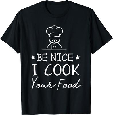 Sous Chef T Shirts Funny Food Tee Be Nice I Cook Your Food Gift Unisex T-Shirt