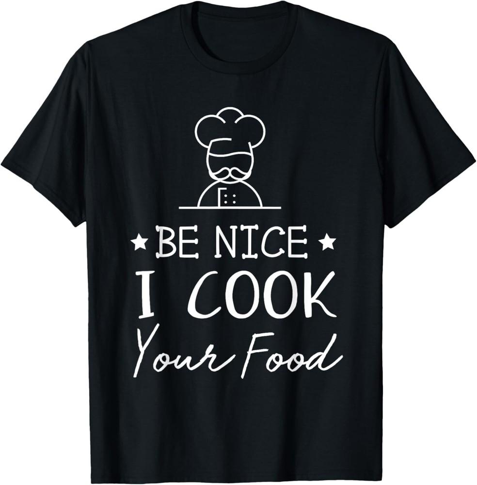 

Sous Chef T Shirts Funny Food Tee Be Nice I Cook your Food Gift Unisex T-Shirt M