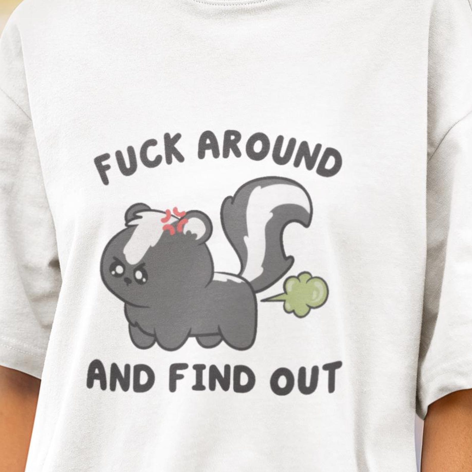 Skunk Shirt, Funny Skunk Shirt, Cute Kawaii Animal Tee, Fuck Around Find Out, Funny Sassy Shirt, Snarky Meme Gift Tee for Women XL