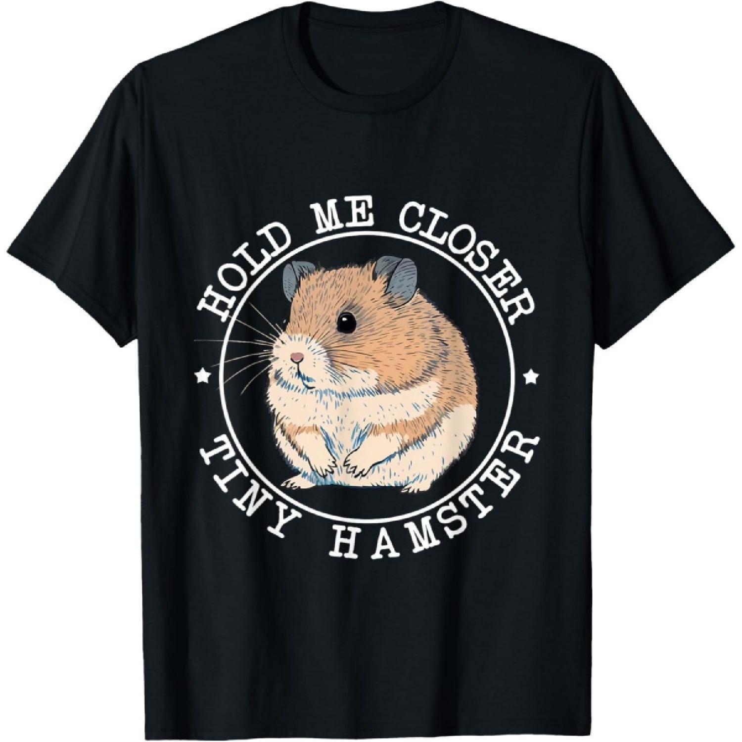 

Hold Me Closer Tiny Hamster - Rodent Lover Animal Whisperer T-Shirt XXXXXL