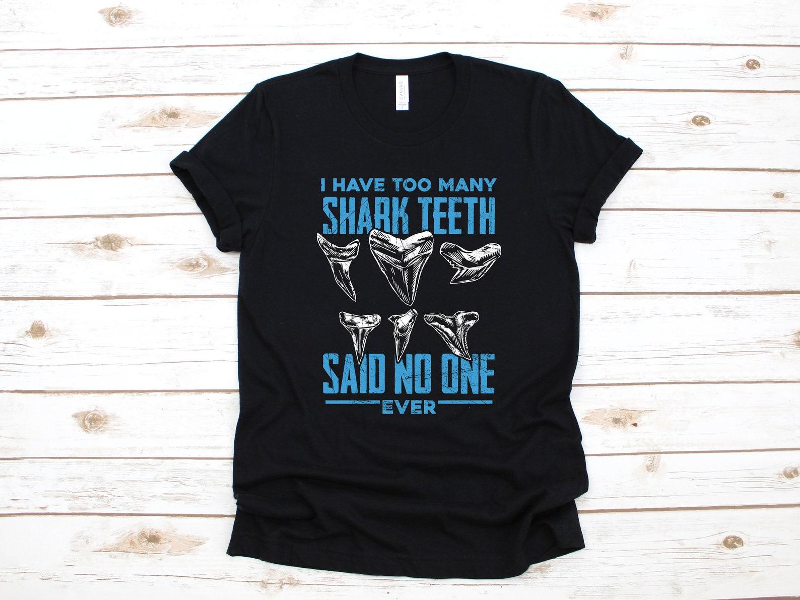 Too Many Shark Teeth T-Shirt, Funny Shark Tooth Collector Shirt, Shark Teeth T-shirt, T-shirt, Tank Top, Shark Fossil 2XL