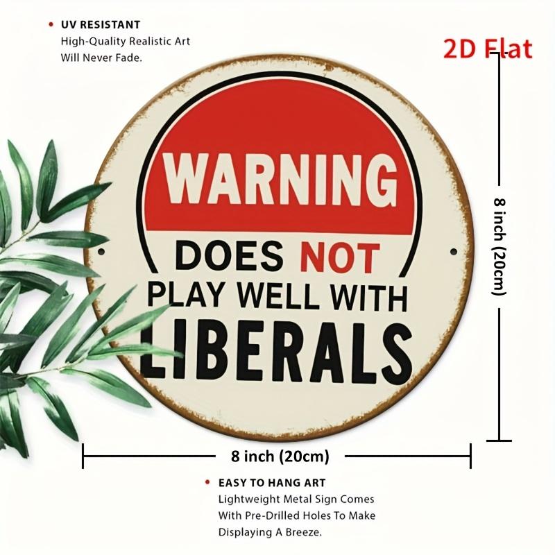 DOES NOT PLAY WELL with LIBERALS Metal Tin Sign pc Vintage Funny Political Humor Wall Decor 20x20cm(8x8inch)