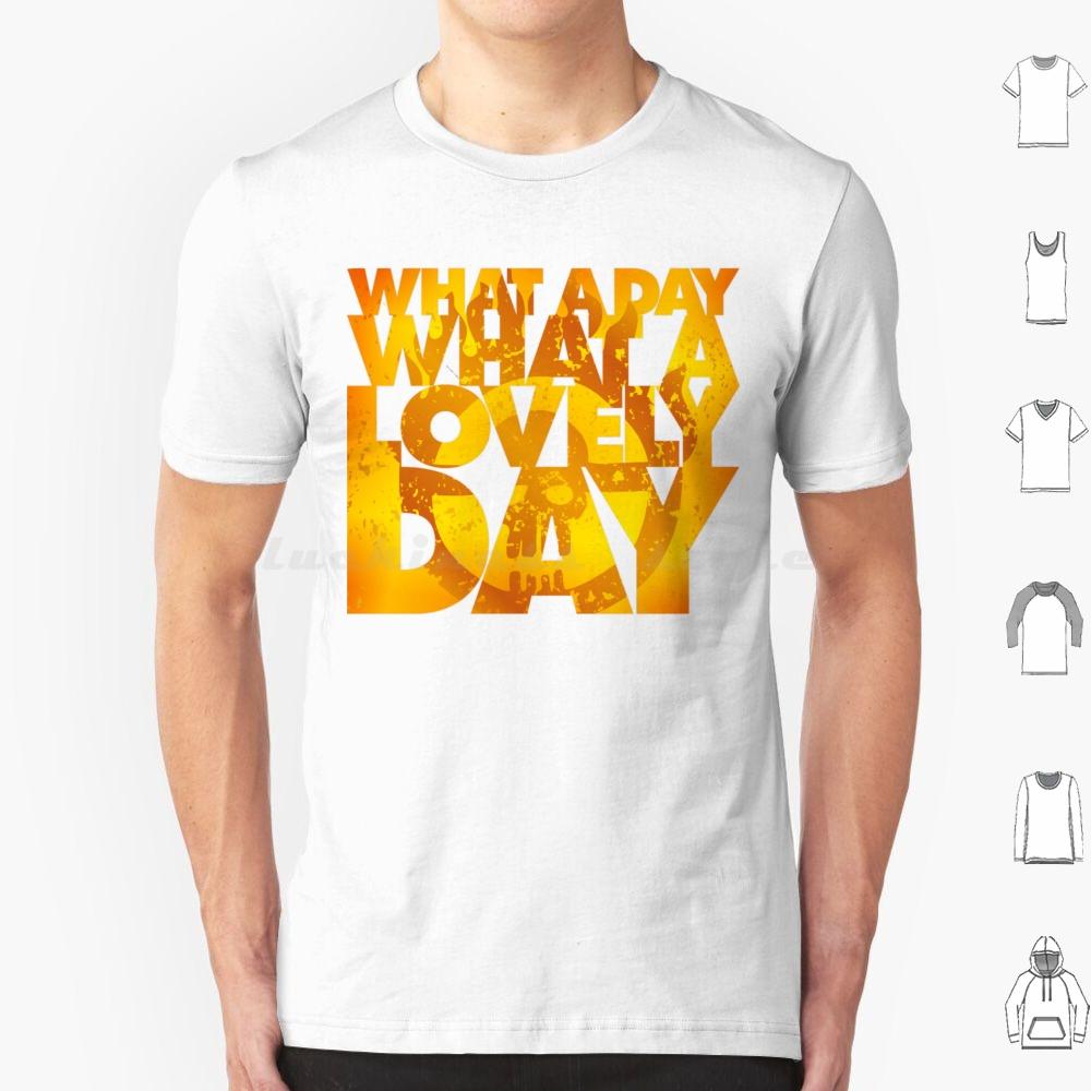 What A Lovely Day T Shirt 6xl Cotton Cool Tee Vintage Vector Graphics Post Apocalyptic Road Mad Max Lovely Day Epic
