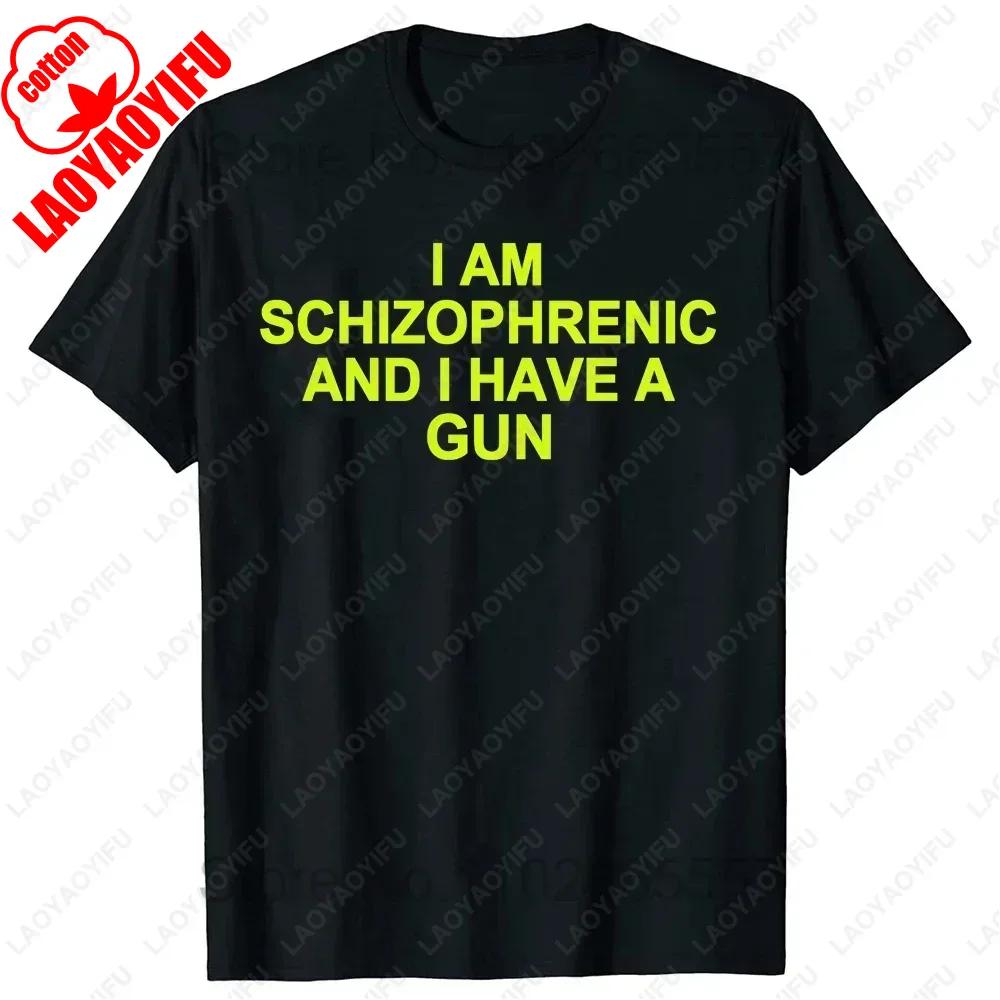 I Am Schizophrenic and I Have A Gun Women T Shirt Funny Graphic Streetwears Cotton Unisex Summer Classic Simple Style Tshirts