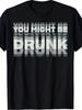 Lustiges Du bist vielleicht betrunken Test Grafik T-Shirt Trinkhumor Party Shirt