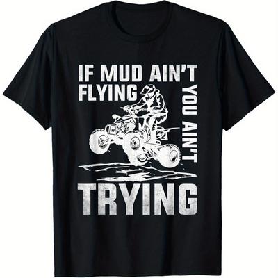 ATV Riding Quad Four Wheeler Mudding If Mud AinT Flying TShirt 100 Cotton ONeck Short Sleeve Summer Casual Unisexs Tshirt