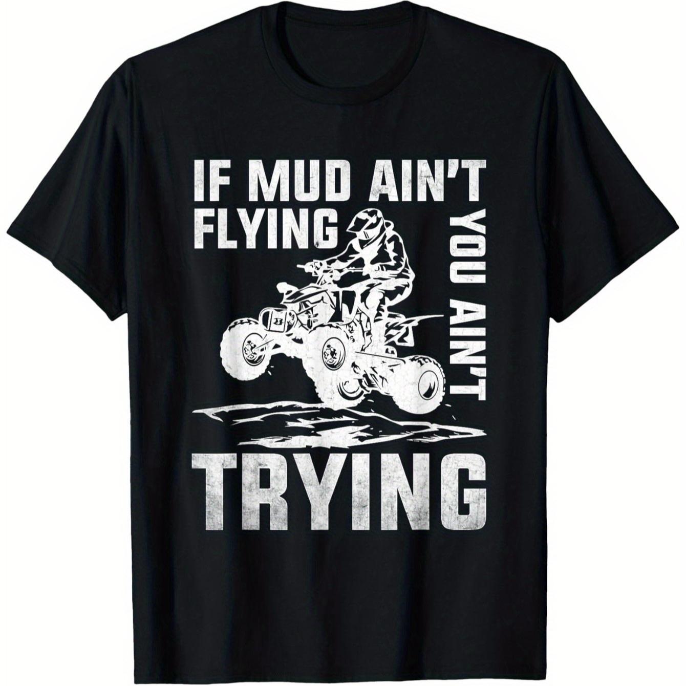 ATV Riding Quad Four Wheeler Mudding If Mud AinT Flying TShirt 100 Cotton ONeck Short Sleeve Summer Casual Mens Tshirt S
