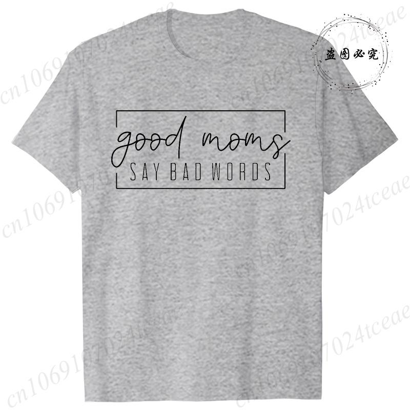 Funny Good Moms Say Bad Words Printed T-Shirt Women Fashion Casual Short Sleeves Summer Breathable Tshirt Mom Life Tee Clothing