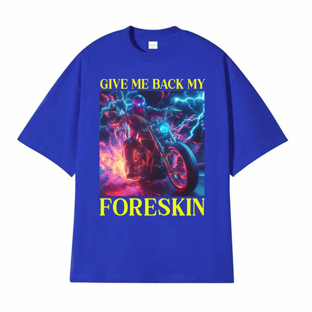 Classic Hard Skeleton Funny Give Me Back My Foreskin T Shirts Men Women High Quality T Shirts Oversized Loose T Shirt Streetwear