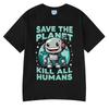 Save The Planet Kill All Humans Funny Graphic Print T Shirts Mens Women Clothing Harajuku Cotto